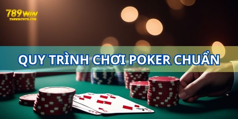 Chi tiết quy trình một ván Poker chuẩn