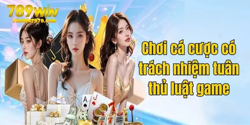 Cá cược có trách nhiệm trong việc tuân thủ luật game