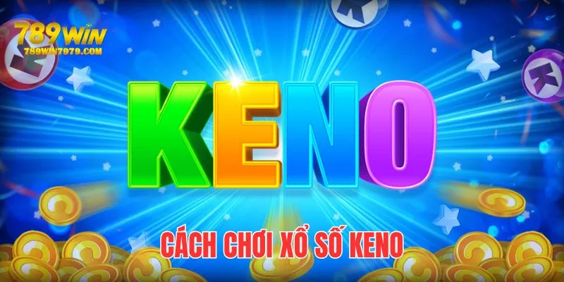 anh-dai-dien-cach-choi-xo-so-keno-789win