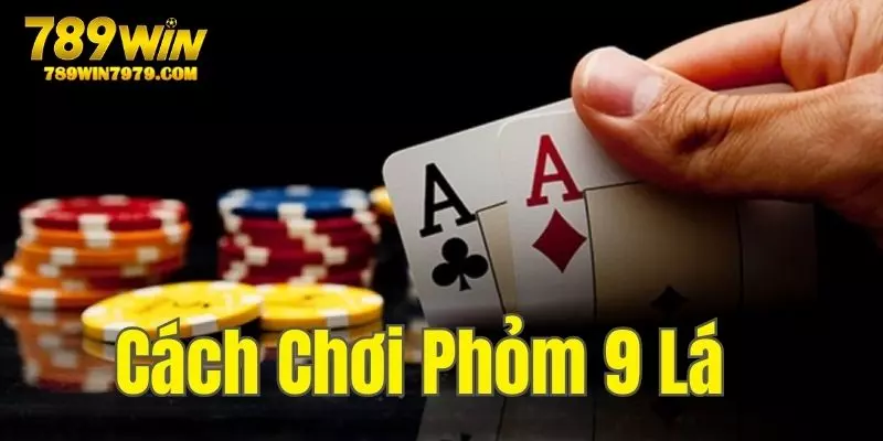 cach-choi-phom-9-la-789win