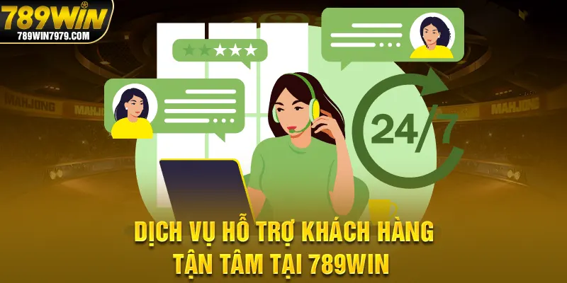 Dịch vụ hỗ trợ khách hàng tận tâm tại 789win 